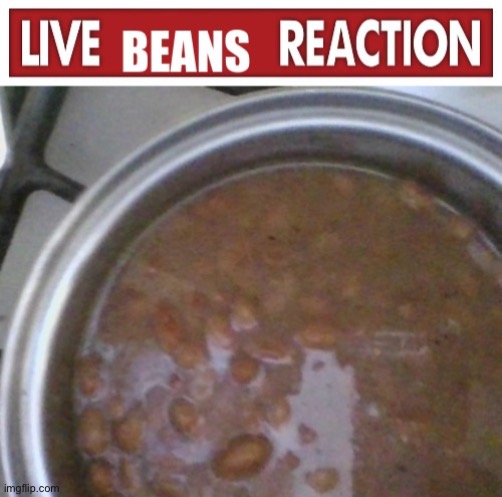 Beans!? | made w/ Imgflip meme maker