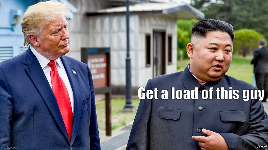 kim x donald | Get a load of this guy | image tagged in donald trump,kim jong un,get a load of this guy,fun | made w/ Imgflip meme maker