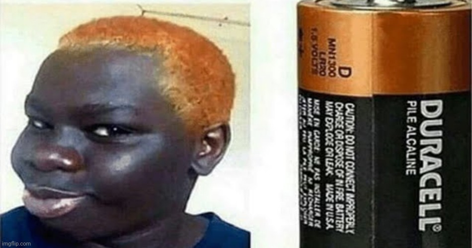 Blud lookin like a Duracell battery :skull: - Imgflip