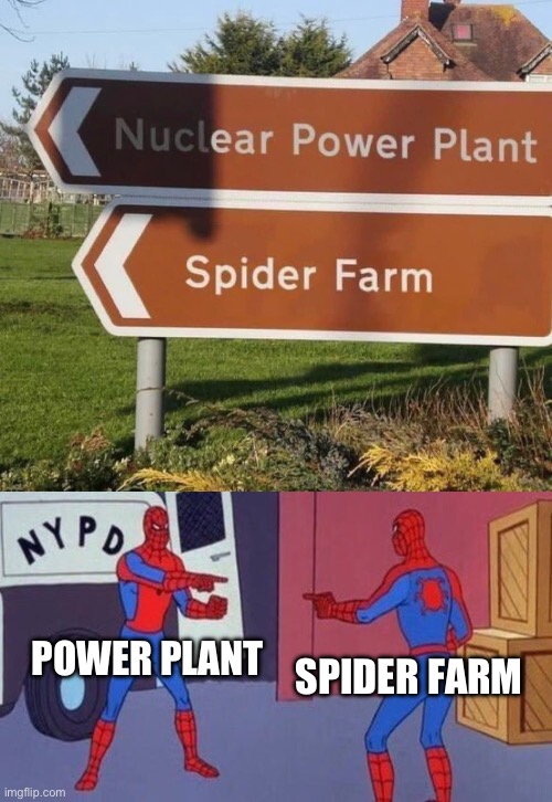 Spiderman | POWER PLANT; SPIDER FARM | image tagged in spiderman pointing at spiderman,spiderman,spider,nuclear power | made w/ Imgflip meme maker