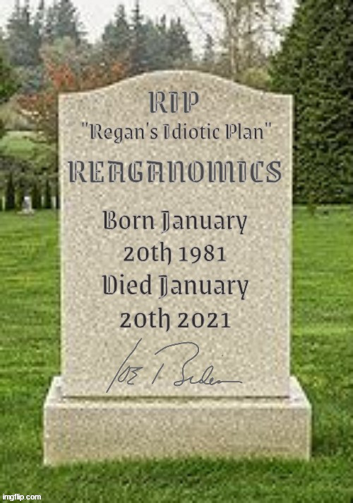 Reaganomics joins Ronnie in the grave | image tagged in bidenomics,president joe r biden,jobs jobs jobs,reanomics in reaverse,build bsck better,finished the job | made w/ Imgflip meme maker