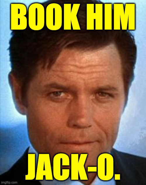 Jack Lord | BOOK HIM JACK-O. | image tagged in jack lord | made w/ Imgflip meme maker