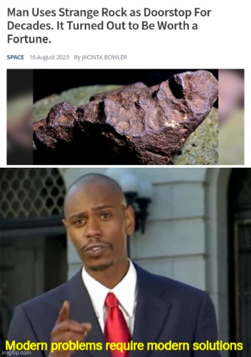 A strange rock (actually a meteorite) used as a doorstep | image tagged in modern problems require modern solutions,rock,doorstep,meteorite,science,memes | made w/ Imgflip meme maker