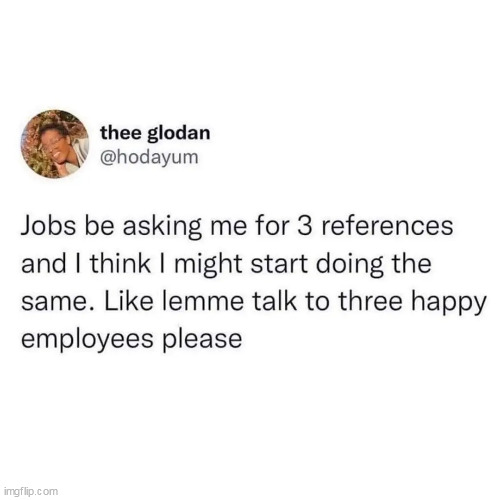 references | image tagged in references,repost,jobs,employees | made w/ Imgflip meme maker