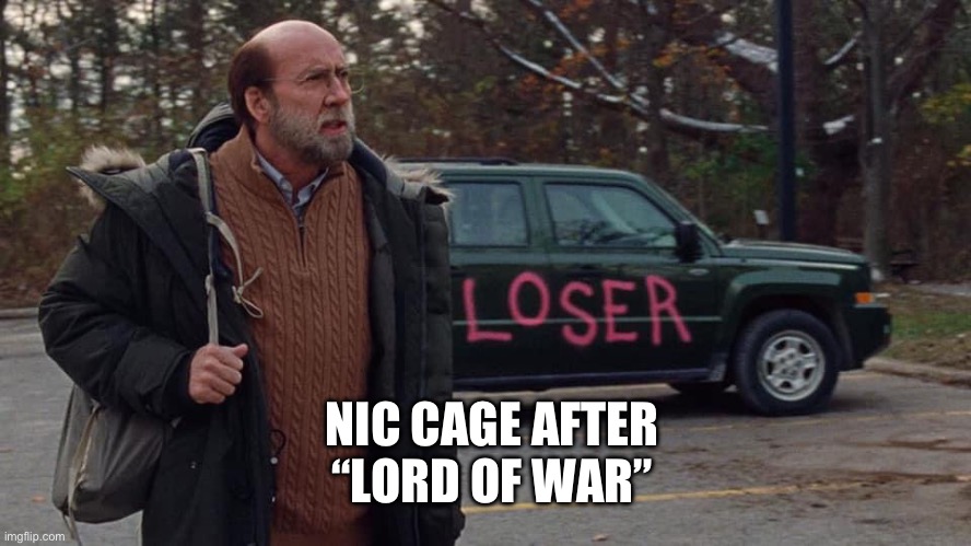 NIC CAGE AFTER “LORD OF WAR” | image tagged in nicolas cage | made w/ Imgflip meme maker