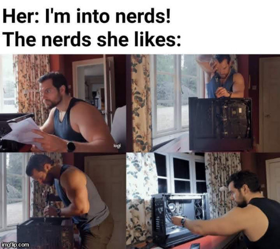 nerds | image tagged in nerds,repost,henry cavill,computer,girl | made w/ Imgflip meme maker