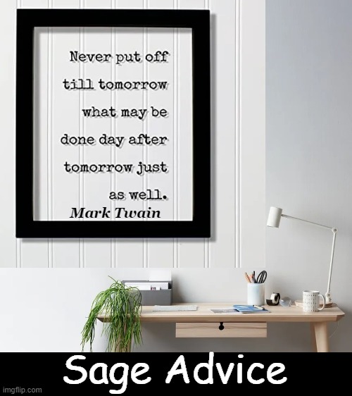 Promoting Procrastination, One Day at a Time | Mark Twain; Sage Advice | image tagged in fun,mark twain,quote,procrastination,tomorrow,hmmm | made w/ Imgflip meme maker