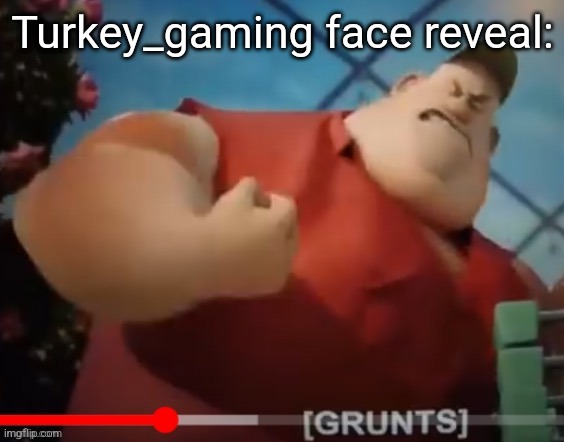 Turkey_gaming face reveal: | made w/ Imgflip meme maker