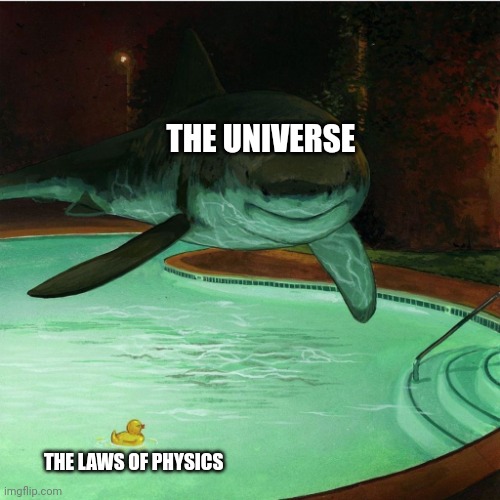The laws of physics are like floating shark | THE UNIVERSE; THE LAWS OF PHYSICS | image tagged in bizarre phenomenon shark | made w/ Imgflip meme maker