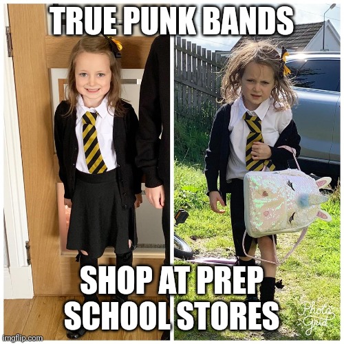 first day of school | TRUE PUNK BANDS; SHOP AT PREP SCHOOL STORES | image tagged in first day of school | made w/ Imgflip meme maker