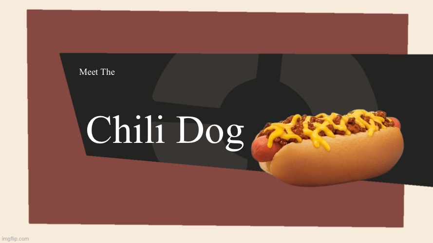 Meet the Chili dog | Meet The; Chili Dog | image tagged in meet the blank | made w/ Imgflip meme maker