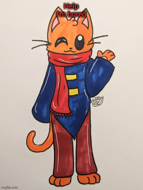 Scarf (redrawn by Gummy Axolotl) | Help
I'm bored | image tagged in scarf redrawn by gummy axolotl | made w/ Imgflip meme maker