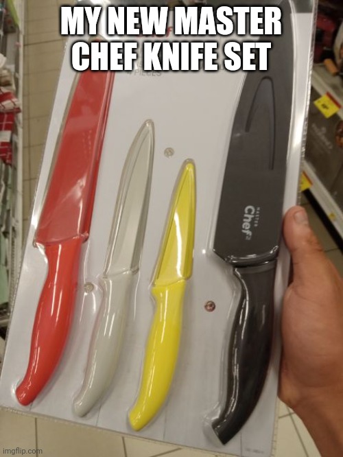Cost me 30 dollars | MY NEW MASTER CHEF KNIFE SET | image tagged in knife set | made w/ Imgflip meme maker