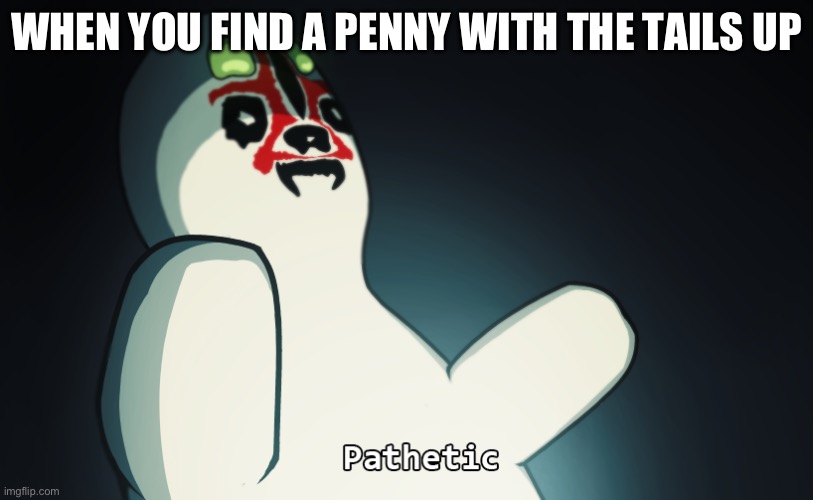SCP 173 | WHEN YOU FIND A PENNY WITH THE TAILS UP | image tagged in scp 173 | made w/ Imgflip meme maker