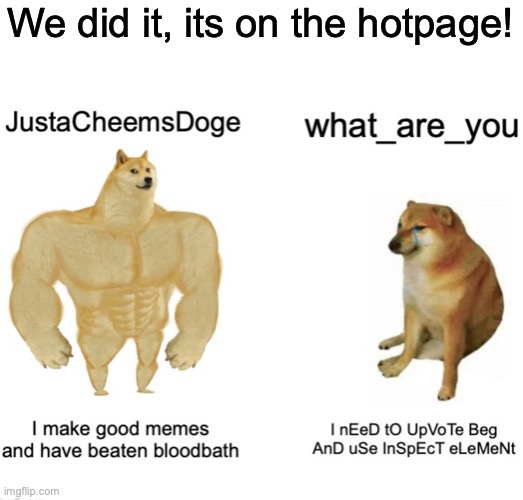 Yay! | We did it, its on the hotpage! | image tagged in memes | made w/ Imgflip meme maker