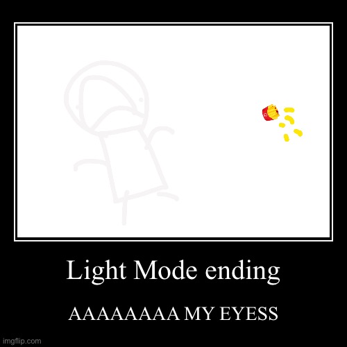 GET THE FRIES light mode ending | Light Mode ending | AAAAAAAA MY EYESS | image tagged in funny,demotivationals | made w/ Imgflip demotivational maker