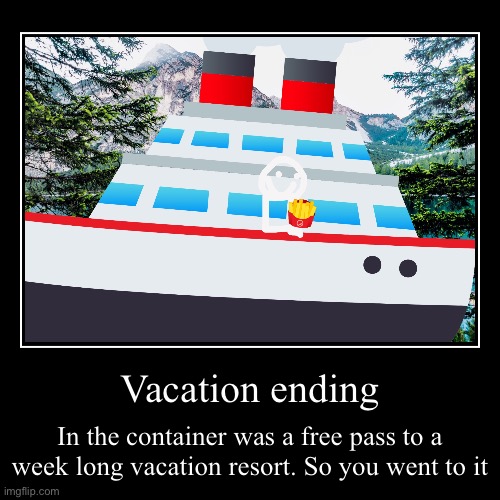 GET THE FRIES vacation ending | Vacation ending | In the container was a free pass to a week long vacation resort. So you went to it | image tagged in funny,demotivationals | made w/ Imgflip demotivational maker