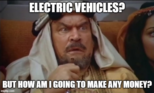 Surprised Sheik Electric Vehicles | ELECTRIC VEHICLES? BUT HOW AM I GOING TO MAKE ANY MONEY? | image tagged in surprised sheik,electric vehicles,oil | made w/ Imgflip meme maker