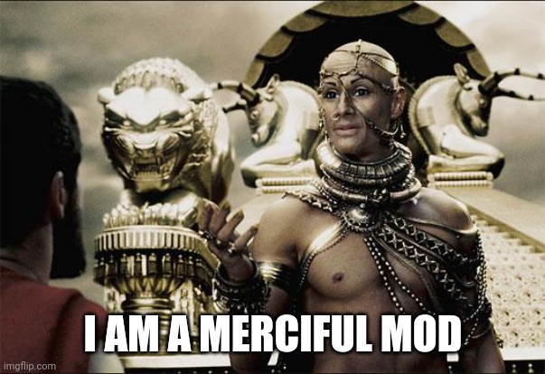 Merciful god | I AM A MERCIFUL MOD | image tagged in merciful god | made w/ Imgflip meme maker