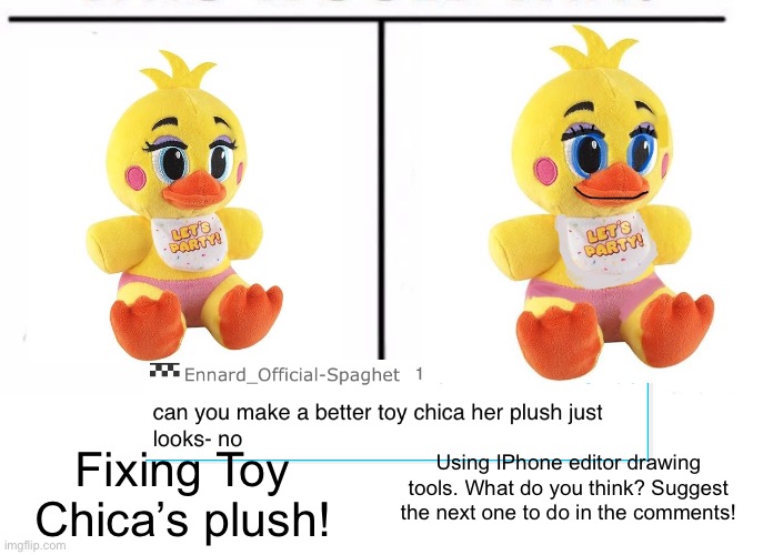 Thanks to Ennard-Official_Spahget for the suggestion. Sorry about this one, I didn’t do very much :P | Using IPhone editor drawing tools. What do you think? Suggest the next one to do in the comments! Fixing Toy Chica’s plush! | image tagged in comparison table,chica,plush,fnaf,remake | made w/ Imgflip meme maker