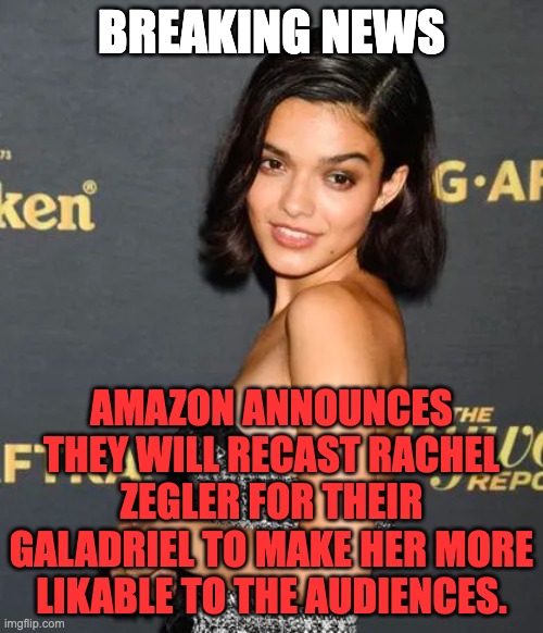 Switched | BREAKING NEWS; AMAZON ANNOUNCES THEY WILL RECAST RACHEL ZEGLER FOR THEIR GALADRIEL TO MAKE HER MORE LIKABLE TO THE AUDIENCES. | image tagged in rachel zegler,snow white,galadriel | made w/ Imgflip meme maker