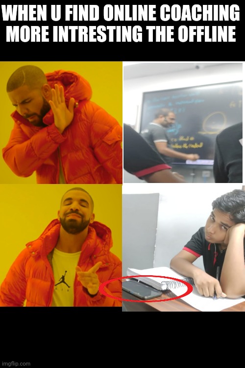 Drake Hotline Bling Meme | WHEN U FIND ONLINE COACHING MORE INTRESTING THE OFFLINE | image tagged in memes,drake hotline bling,fun,lol,topper,dropper | made w/ Imgflip meme maker