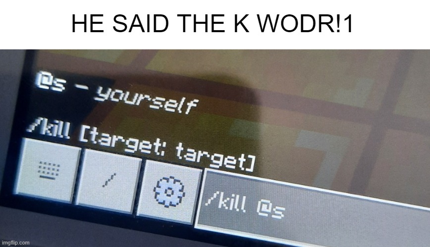 HE SAID THE K WODR!1 | made w/ Imgflip meme maker