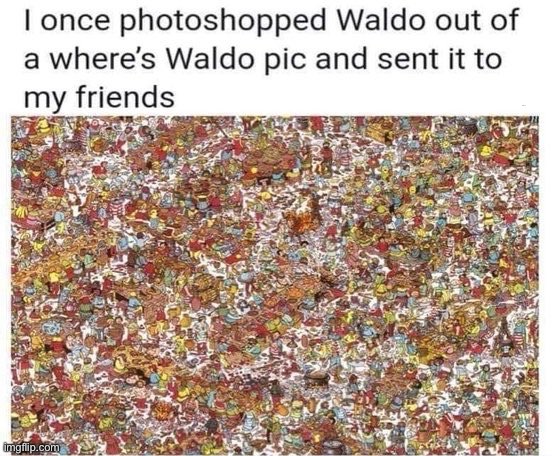 I once photoshopped Waldo out of a where’s Waldo pic and sent it to my friends | made w/ Imgflip meme maker