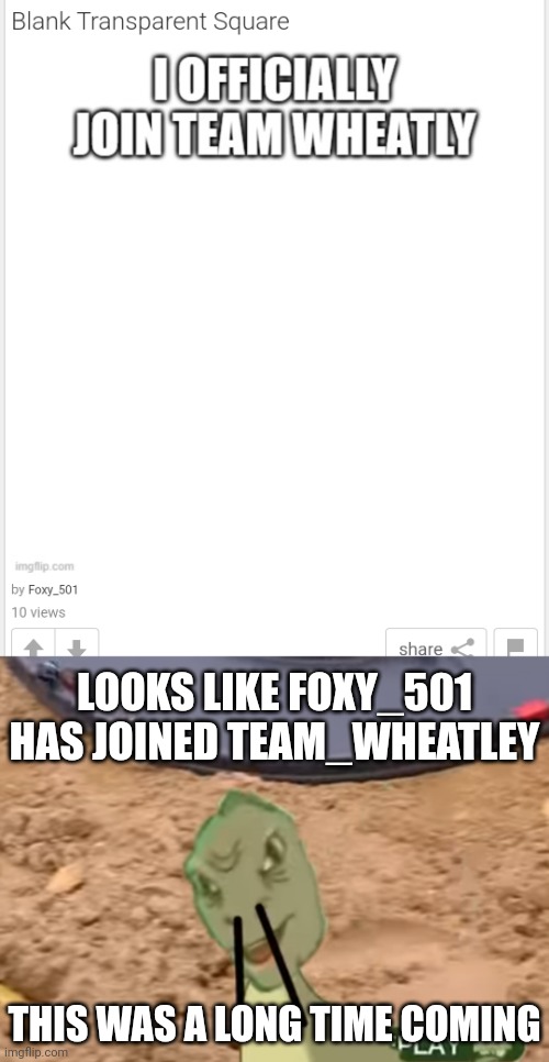 Important, please pay attention | LOOKS LIKE FOXY_501 HAS JOINED TEAM_WHEATLEY; THIS WAS A LONG TIME COMING | made w/ Imgflip meme maker