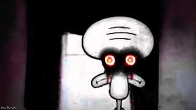 scary squidward | image tagged in scary squidward | made w/ Imgflip meme maker