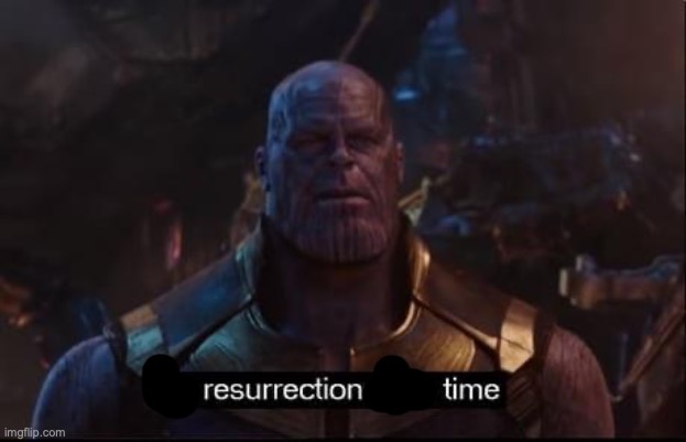 Thanos no resurrections | image tagged in thanos no resurrections | made w/ Imgflip meme maker