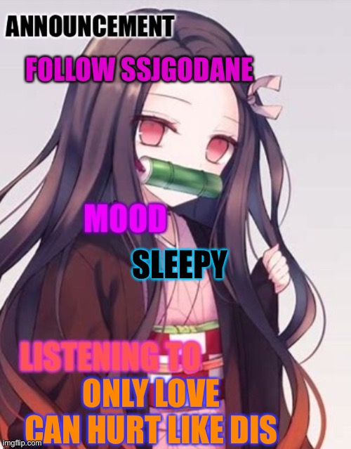 Hellow | FOLLOW SSJGODANE; SLEEPY; ONLY LOVE CAN HURT LIKE DIS | image tagged in my announcement template | made w/ Imgflip meme maker