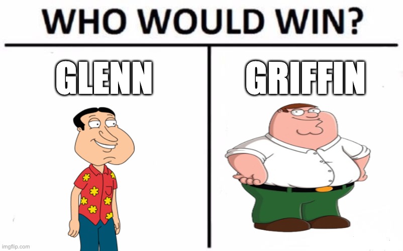 Who Would Win? | GLENN; GRIFFIN | image tagged in memes,who would win | made w/ Imgflip meme maker