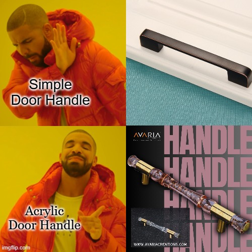 Drake Hotline Bling Meme | Simple Door Handle; Acrylic Door Handle | image tagged in memes,drake hotline bling | made w/ Imgflip meme maker