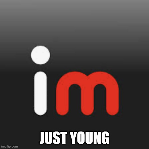 imgflip logo | JUST YOUNG | image tagged in imgflip logo | made w/ Imgflip meme maker
