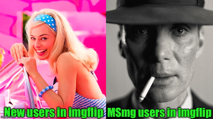 Barbie vs Oppenheimer | New users in imgflip; MSmg users in imgflip | image tagged in barbie vs oppenheimer | made w/ Imgflip meme maker