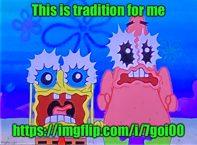 Scare spongboob and patrichard | This is tradition for me; https://imgflip.com/i/7goi00 | image tagged in scare spongboob and patrichard | made w/ Imgflip meme maker