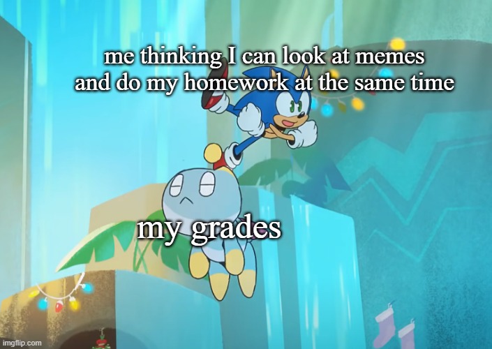 Chao sleep-flying | me thinking I can look at memes and do my homework at the same time; my grades | image tagged in chao sleep-flying | made w/ Imgflip meme maker