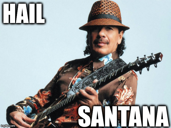 Hail Santana | HAIL; SANTANA | image tagged in carlos santana | made w/ Imgflip meme maker