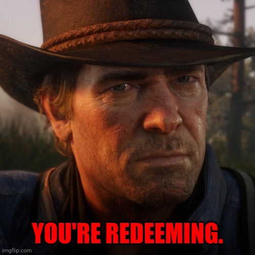 Red Dead Redemption 2 buffalo cards | YOU'RE REDEEMING. | image tagged in red dead redemption 2 buffalo cards | made w/ Imgflip meme maker
