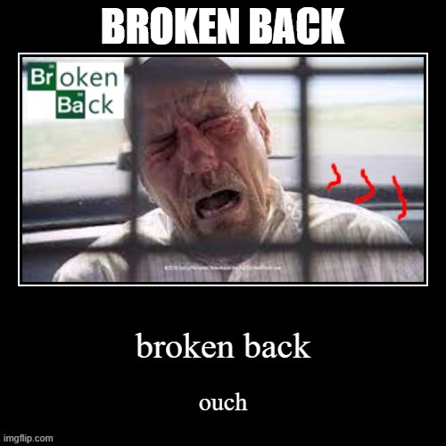 BROKEN BACK | made w/ Imgflip meme maker