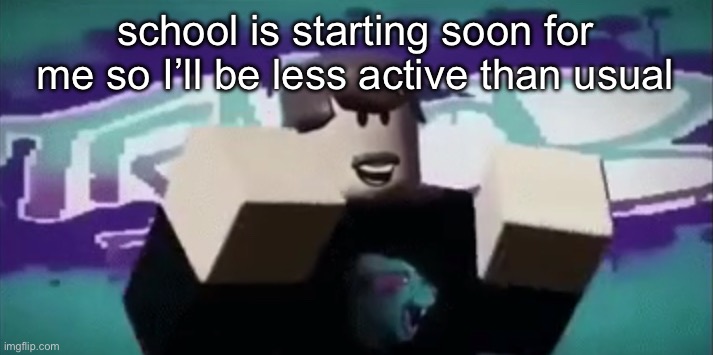 MRBEAAAAAAAAAAAAAAAAAAAAAAAAAAAAAAAAAAAAAAAAAAAAAAAAAAAA | school is starting soon for me so I’ll be less active than usual | made w/ Imgflip meme maker