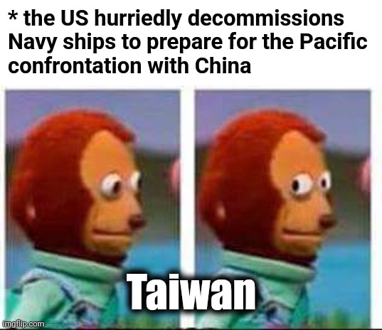 Rolling over for China | * the US hurriedly decommissions Navy ships to prepare for the Pacific
confrontation with China; Taiwan | image tagged in monkey puppet,memes,joe biden,navy,china,taiwan | made w/ Imgflip meme maker