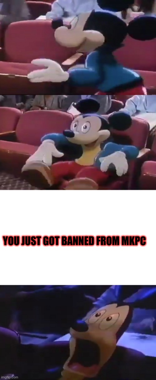 SENKO WHY DID YOU DO THIS | YOU JUST GOT BANNED FROM MKPC | image tagged in oh boy my favorite seat | made w/ Imgflip meme maker