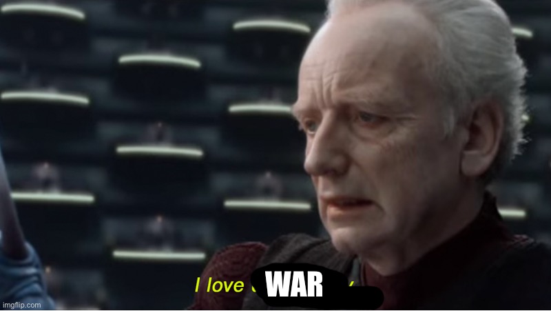 I love democracy | WAR | image tagged in i love democracy | made w/ Imgflip meme maker