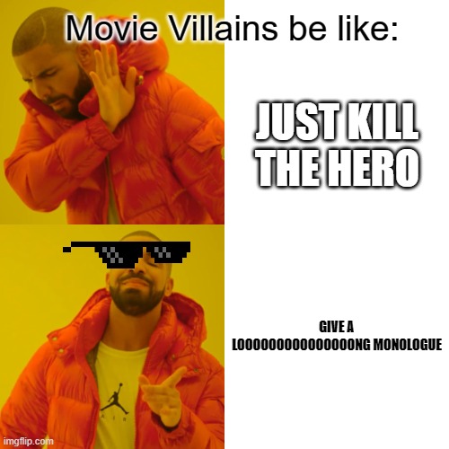 Drake Hotline Bling | Movie Villains be like:; JUST KILL THE HERO; GIVE A LOOOOOOOOOOOOOOONG MONOLOGUE | image tagged in memes,drake hotline bling | made w/ Imgflip meme maker