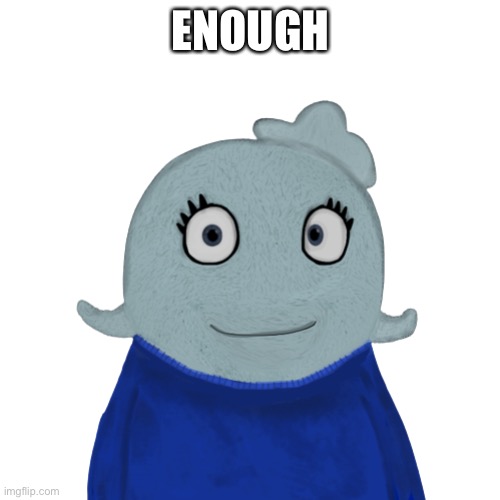 BlueWorld transparent | ENOUGH | image tagged in blueworld transparent | made w/ Imgflip meme maker