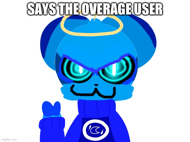 Sky (not badass) | SAYS THE OVERAGE USER | image tagged in sky not badass | made w/ Imgflip meme maker