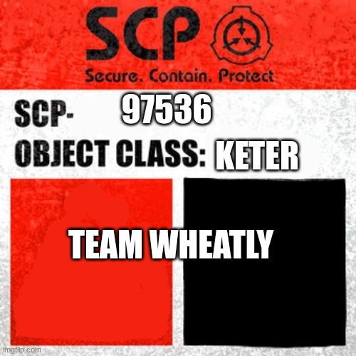 SCP Label Template: Keter | 97536 KETER TEAM WHEATLY | image tagged in scp label template keter | made w/ Imgflip meme maker