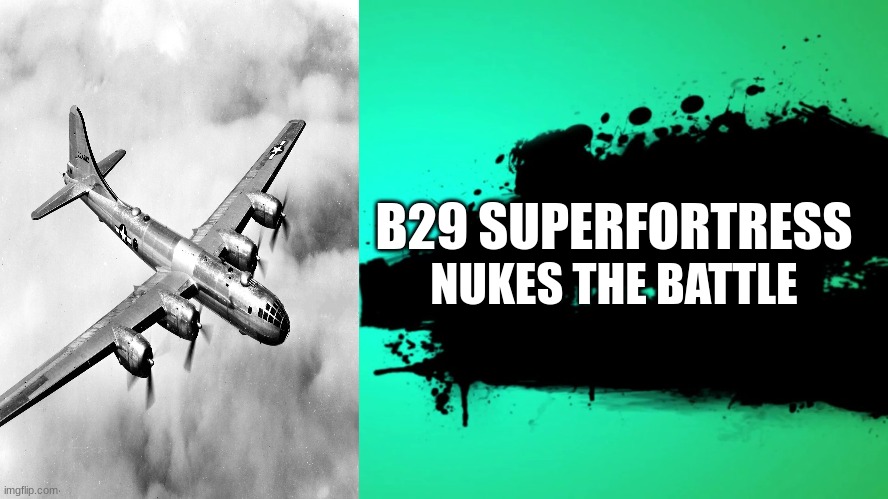 hello i have joined the battle because i have witnessed team wheatly murder a duckling | B29 SUPERFORTRESS; NUKES THE BATTLE | image tagged in everyone joins the battle | made w/ Imgflip meme maker